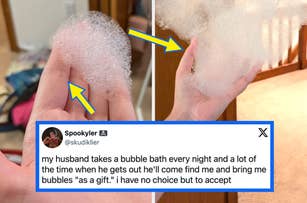 Hands holding soap bubbles. Caption: "My husband takes bubble baths and gives me bubbles 'as a gift.' I have no choice but to accept."