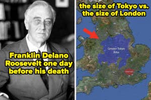 Image split into two sections: left shows Franklin Delano Roosevelt a day before his death; right compares Tokyo's size to London's on a map