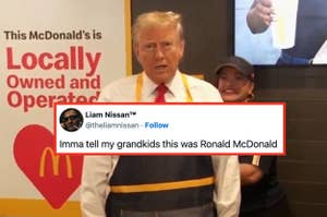 Donald Trump in a fast-food uniform. Twitter post by Liam Nissan @theliamnissan reads, "Imma tell my grandkids this was Ronald McDonald."